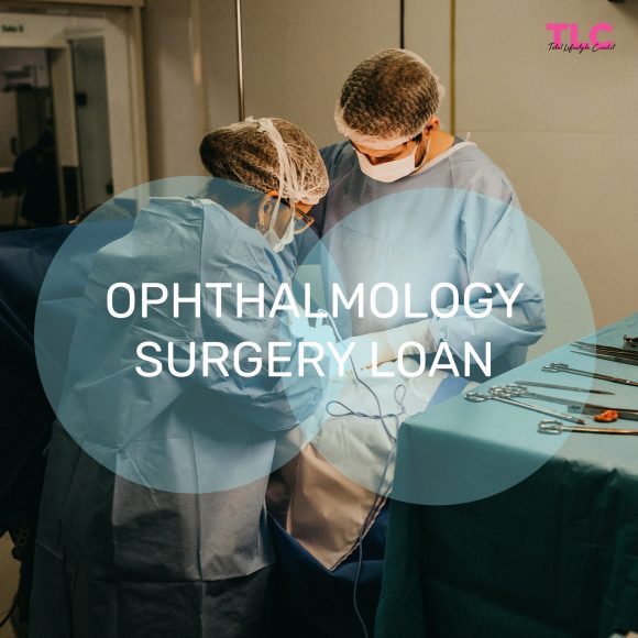 Ophthalmology Surgery Loan – Improve Your Vision And Lead A Healthy Life