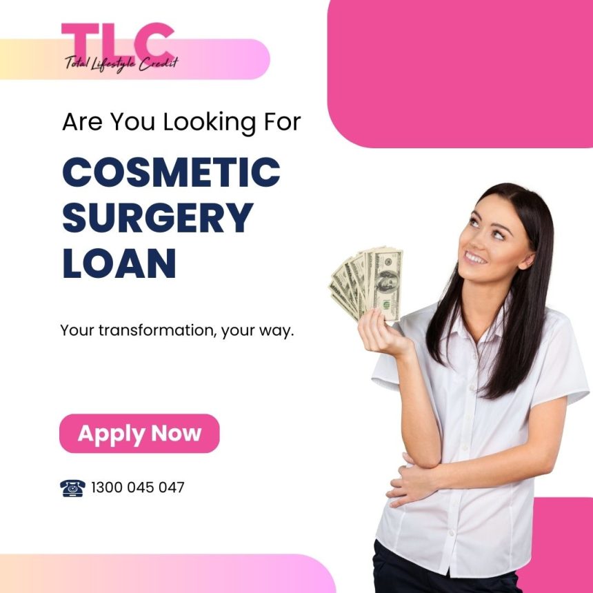 Cosmetic Surgery Loan: Enhancing Your Beauty with Us